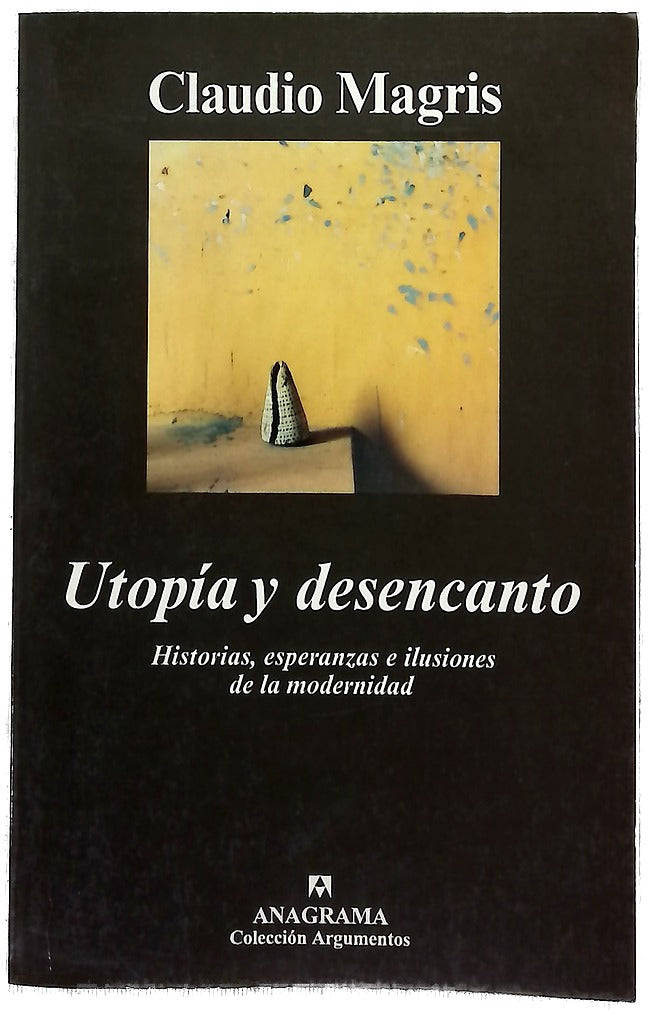 Utopía y desencanto historias, esperanzas e ilusiones de la modernidad