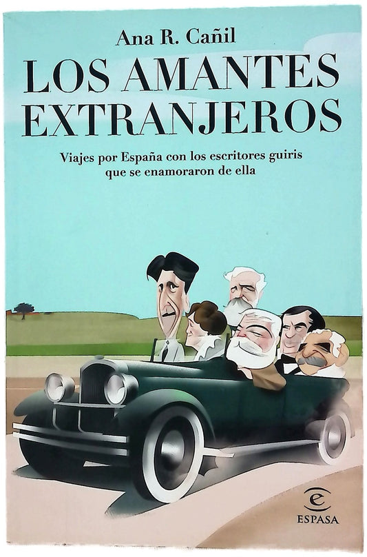 Los amantes extranjeros : viajes por España con los escritores guiris que se enamoraron de ella