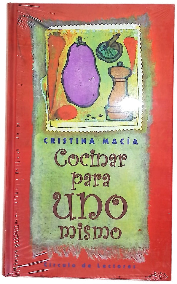 Cocinar para uno mismo más de 150 recetas para invitar cada día a la persona más importante de tu vida: tú