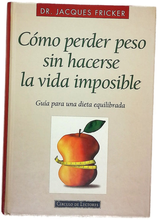 Cómo perder peso sin hacerse la vida imposible : guía para una dieta equilibrada