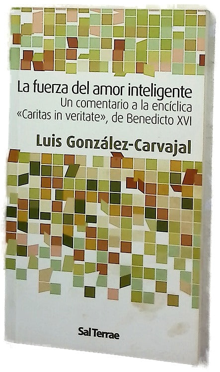 La fuerza del amor inteligente un comentario a la encíclica "Caritas in veritate", de Benedicto XVI