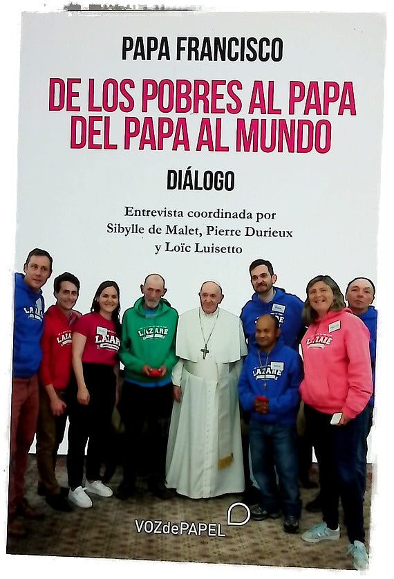 De los pobres al papa del papa al mundo : diálogo