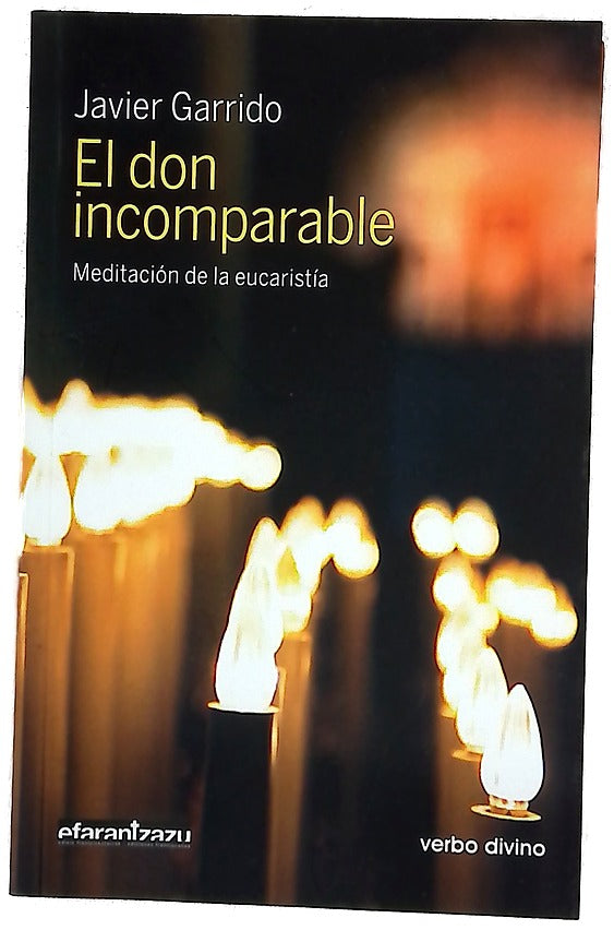 El don incomparable : meditación de la Eucaristía