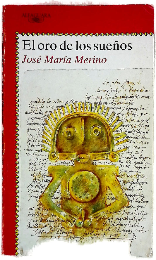 El oro de los sueños crónica de las aventuras verdaderas de Miguel Villacé Yólatl novelada por José María Merino