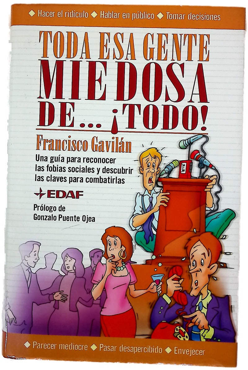 Toda esa gente miedosa de-- ¡todo! guía práctica de supervivencia para reconocer las fobias sociales más comunes y descubrir las claves para combatirlas