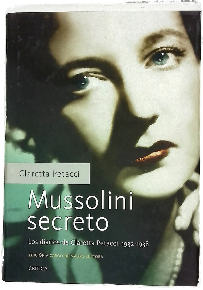 Mussolini secreto los diarios de Claretta Petacci, 1932-1938