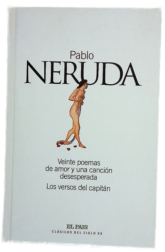 Veinte poemas de amor y una canción desesperada ; Los versos del capitán