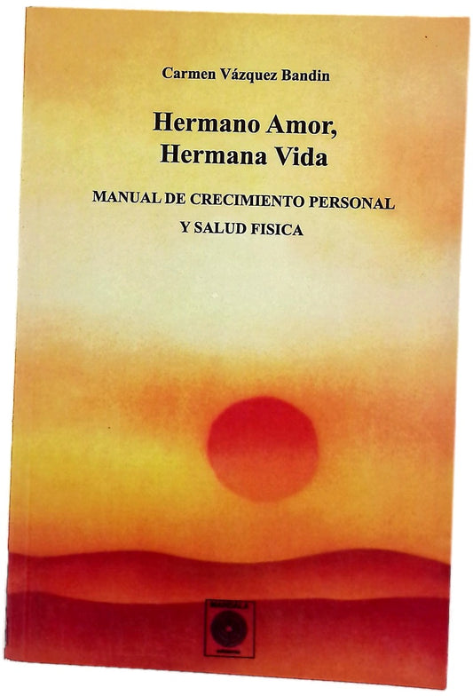 Hermano amor, hermana vida manual de crecimiento personal y salud física