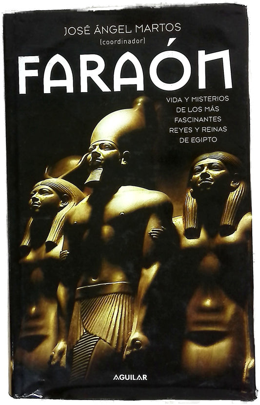 Faraón vida y misterios de los más fascinantes reyes y reinas de Egipto