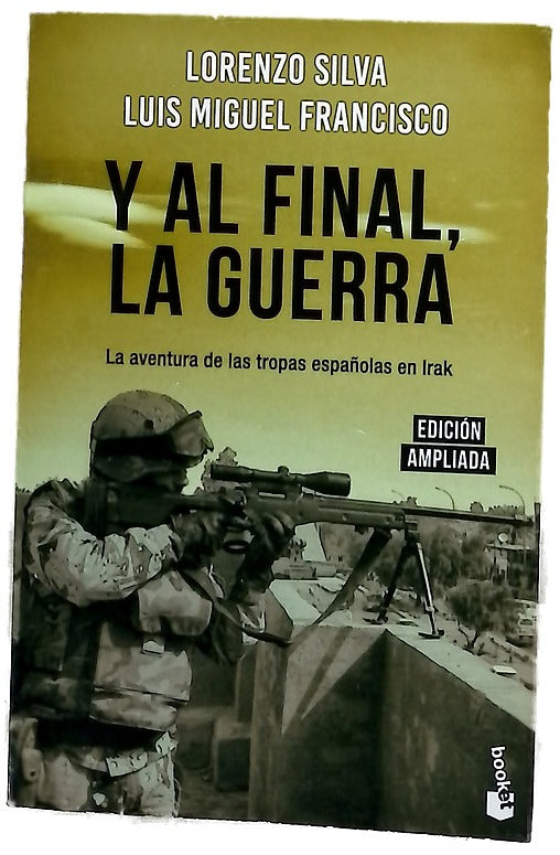 Y al final, la guerra : la aventura de las tropas españolas en Irak