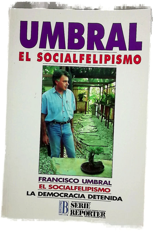 El socialfelipismo la democracia detenida