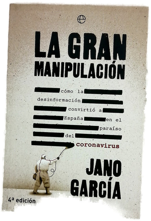 La gran manipulación : cómo la desinformación convirtió a España en el paraíso del coronavirus