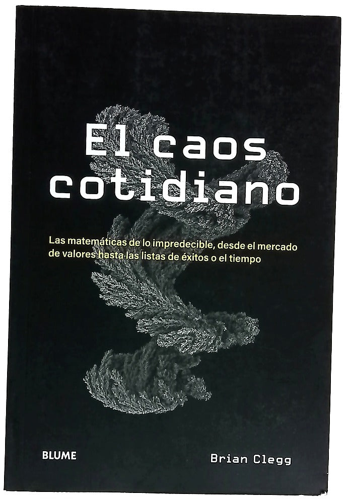 El caos cotidiano : las matemáticas de lo imprescindible, desde el mercado de valores hasta las listas de éxitos o el tiempo