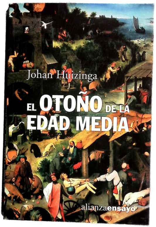El otoño de la Edad Media estudios sobre la forma de la vida y del espíritu durante los siglos XIV y XV en Francia y en los Países Bajos