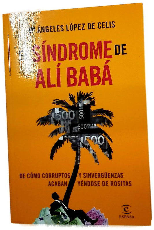 El síndrome de Alí Babá : de cómo corruptos y sinvergüenzas acaban yéndose de rositas