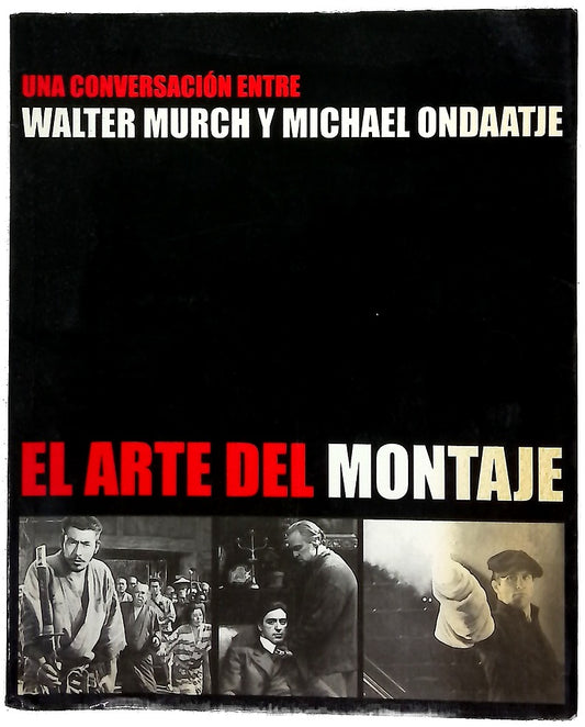 El arte del montaje una conversación entre Walter Murch y Michael Ondaatje ; [traducción, Alejandro Pradera]