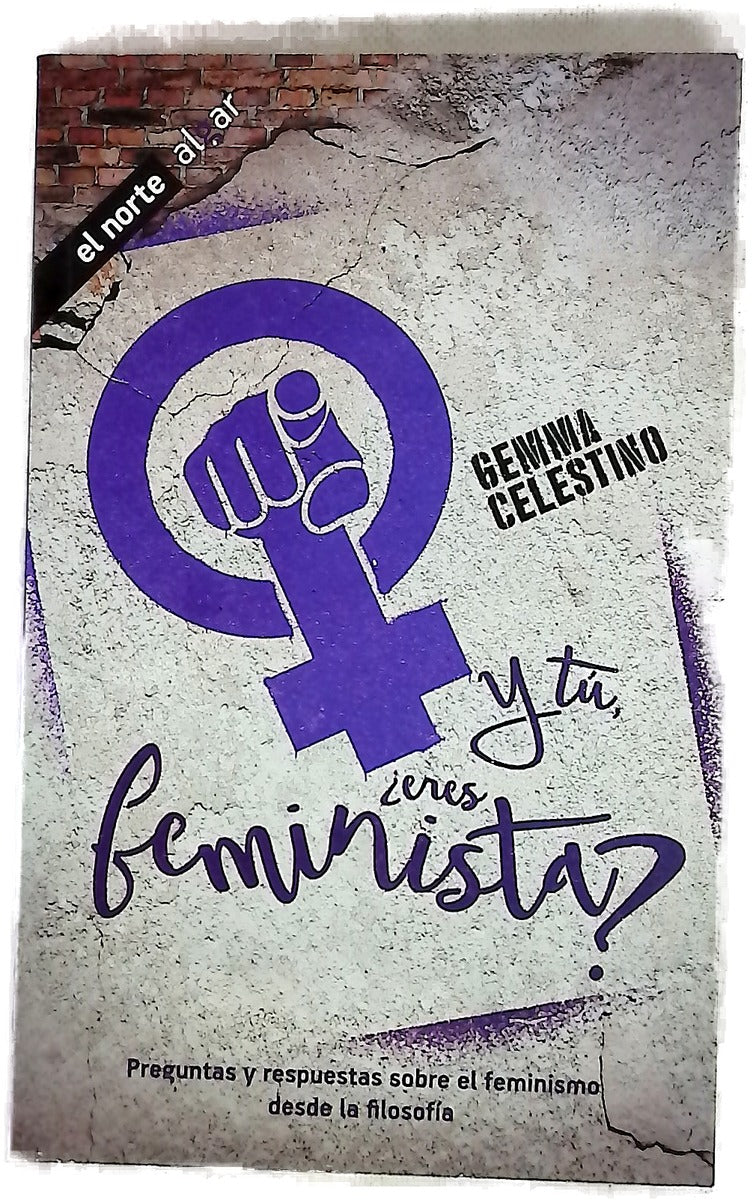 Y tú, ¿eres feminista? : preguntas y respuestas sobre el feminismo desde la filosofía ; traducción, Josep Franco Martínez