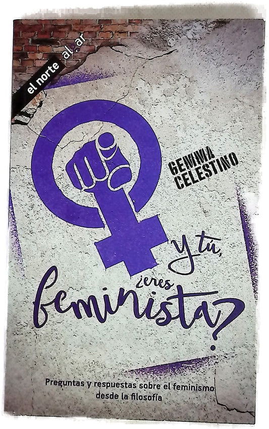 Y tú, ¿eres feminista? : preguntas y respuestas sobre el feminismo desde la filosofía ; traducción, Josep Franco Martínez