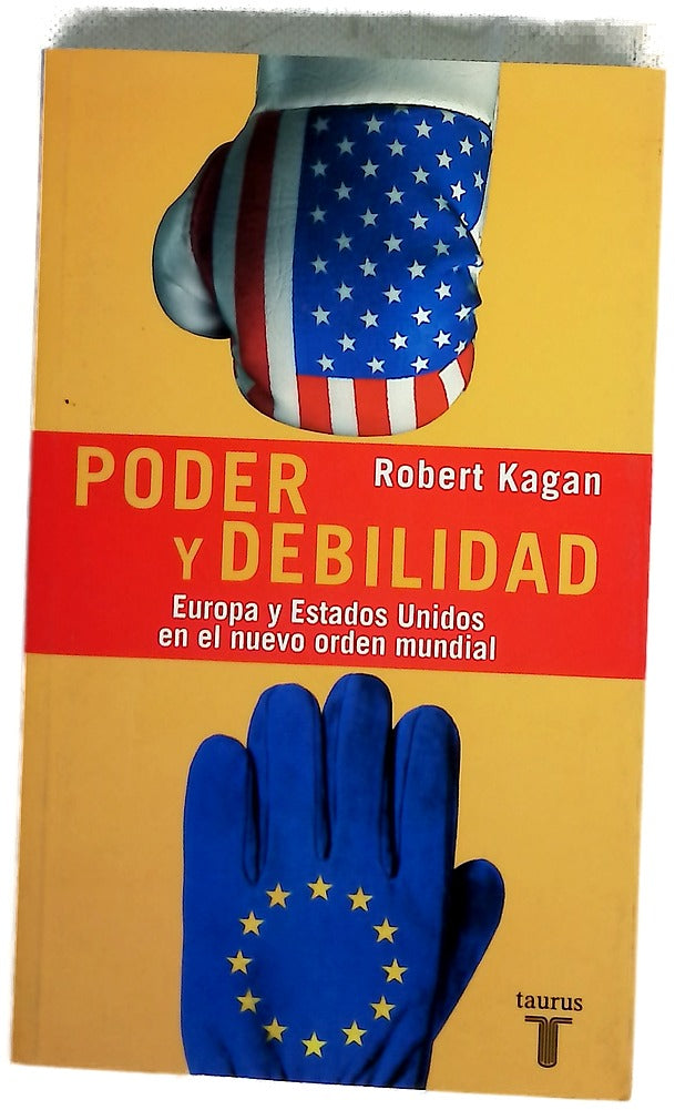 Poder y debilidad Estados Unidos y Europa en el nuevo orden mundial