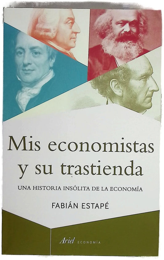 Mis economistas y su trastienda : una historia insólita de la economía