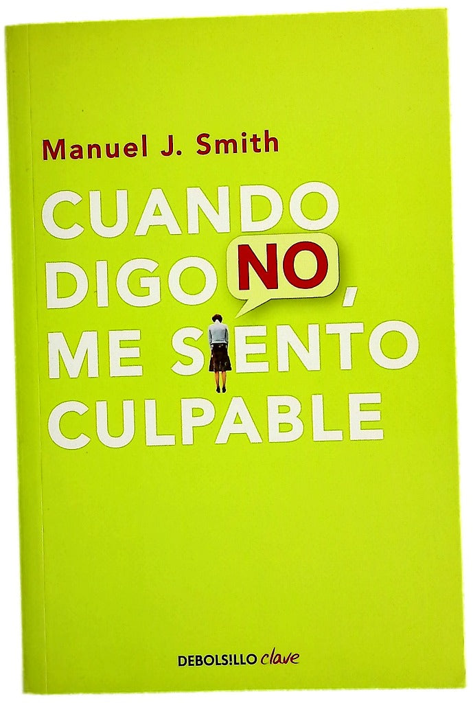 Cuando digo no, me siento culpable : un método fácil y de excelentes resultados para afirmar los propios derechos y aspiraciones