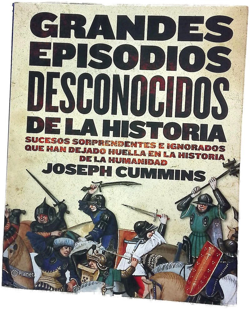 Grandes episodios desconocidos de la historia sucesos sorprendentes e ignorados que han dejado huella en la historia de la humanidad