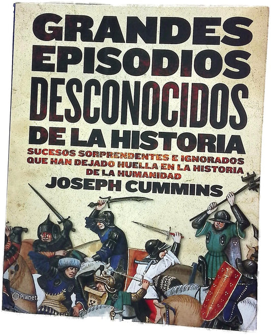 Grandes episodios desconocidos de la historia sucesos sorprendentes e ignorados que han dejado huella en la historia de la humanidad