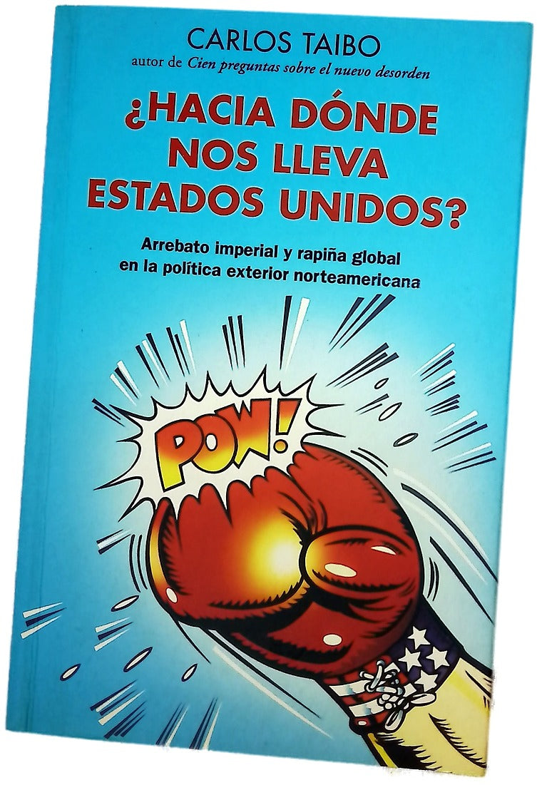 ¿Hacia dónde nos lleva Estados Unidos? arrebato imperial y rapiña global en la política exterior norteamericana