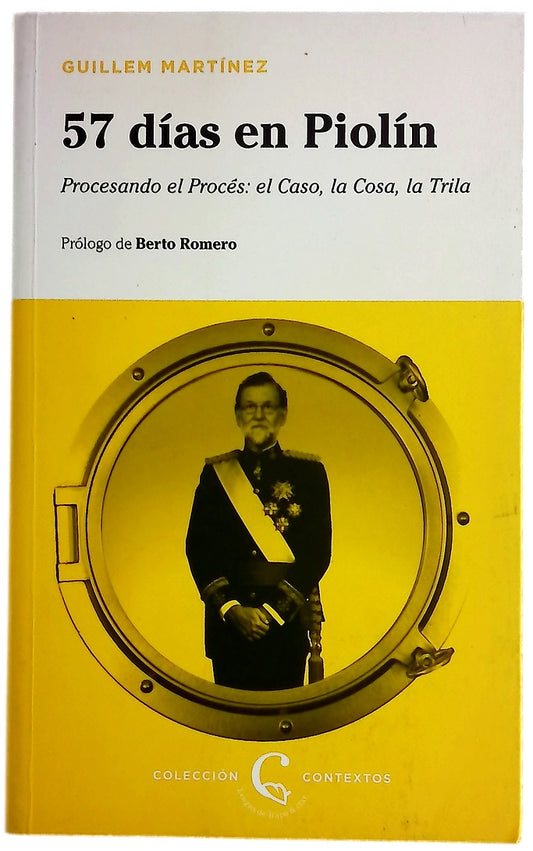 57 días en Piolín : procesando el Procés: el caso, la cosa, la trila