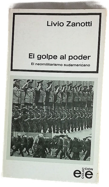 El golpe al poder el neomilitarismo sudamericano : tres crónicas y un esayo