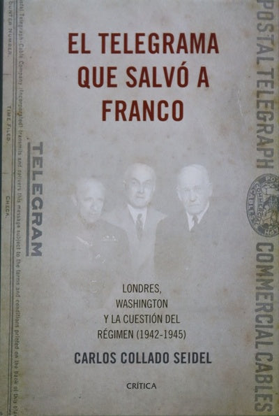 El telegrama que salvó a Franco : Londres, Washington y la cuestión del Régimen (1942-1945)
