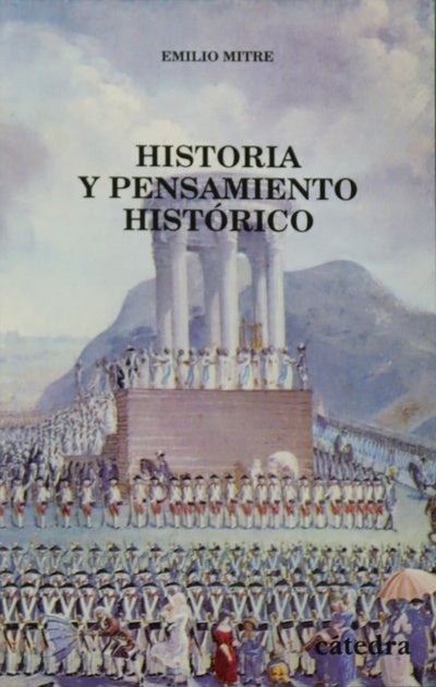 Historia y pensamiento histórico estudio y antología