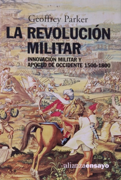 La revolución militar innovación militar y apogeo de Occidente 1500-1800