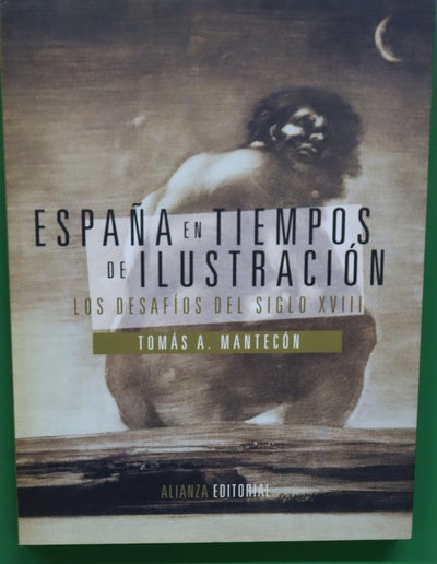 España en tiempos de Ilustración : los desafíos del siglo XVIII
