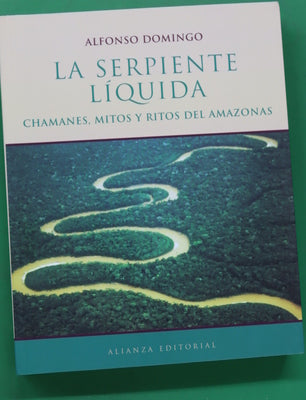 La serpiente líquida chamanes, mitos y ritos del Amazonas