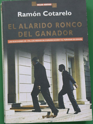 El alarido ronco del ganador las elecciones de 1996, los medios de comunicación y el porvenir de España