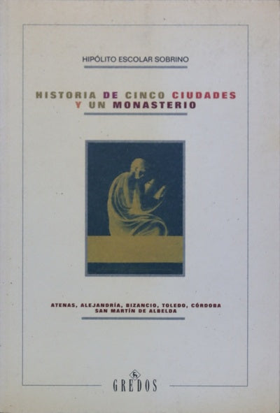 Historia de cinco ciudades y un monasterio Atenas, Alejandría, Bizancio, Toledo, Córdoba, San Martín de Albelda