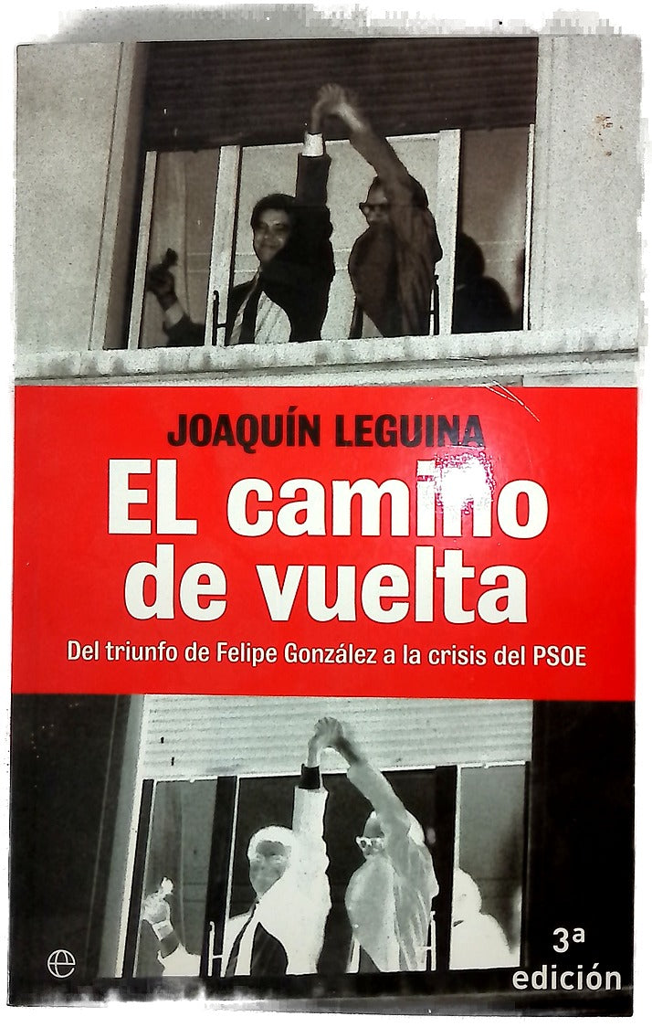 El camino de vuelta : del triunfo de Felipe González a la crisis del PSOE