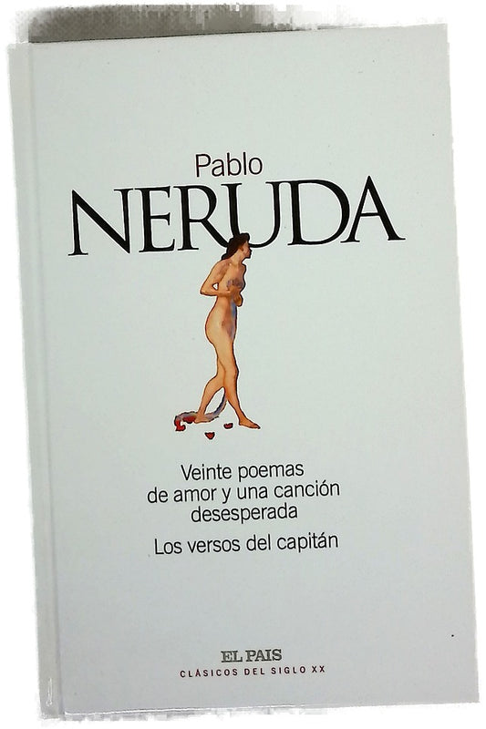 Veinte poemas de amor y una canción desesperada ; Los versos del capitán