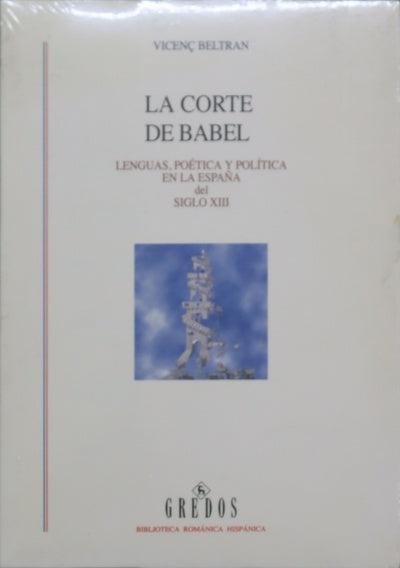 La corte de Babel : lenguas, poética y política en la España del siglo XIII