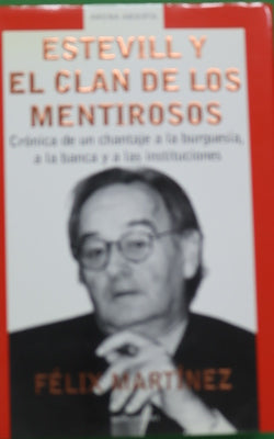 Estevill y el clan de los mentirosos. Crónica de un chantaje a la burgueśia, a la banca y a las instituciones