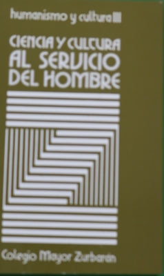 Ciencia y cultura al servicio del hombre : diálogos entre intelectuales dirigidos por Alejandro Llano : Colegio Mayor Zurbarán
