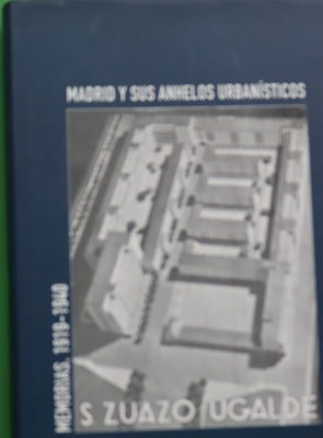 Madrid y sus anhelos urbanísticos memorias inéditas de Secundino Zuazo, 1919-1940