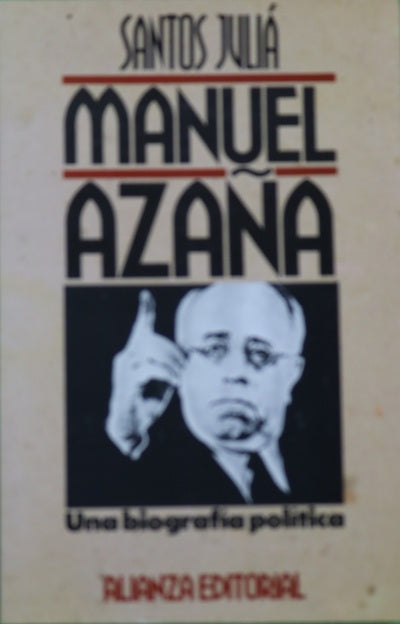Manuel Azaña una biografía política : del Ateneo al Palacio Nacional