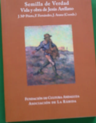 Semilla de verdad. Vida y obra de Jesús Arellano