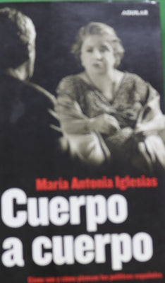 Cuerpo a cuerpo cómo son y cómo piensan los políticos españoles