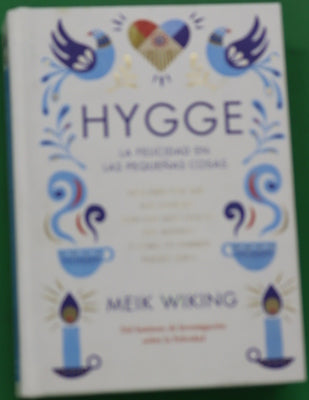 Hygge : la felicidad en las pequeñas cosas : descubre por qué los daneses son los más felices del mundo y cómo tú también puedes serlo