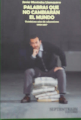 Palabras que no cambiarán el mundo : veinticinco años de columnismo, 1993-2017