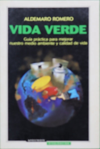 Vida verde guía práctica para mejorar nuestro medio ambiente y calidad de vida