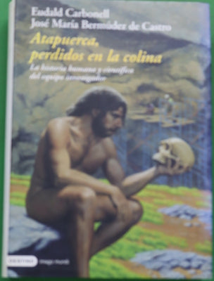 Atapuerca, perdidos en la colina la historia humana y científica del equipo investigador